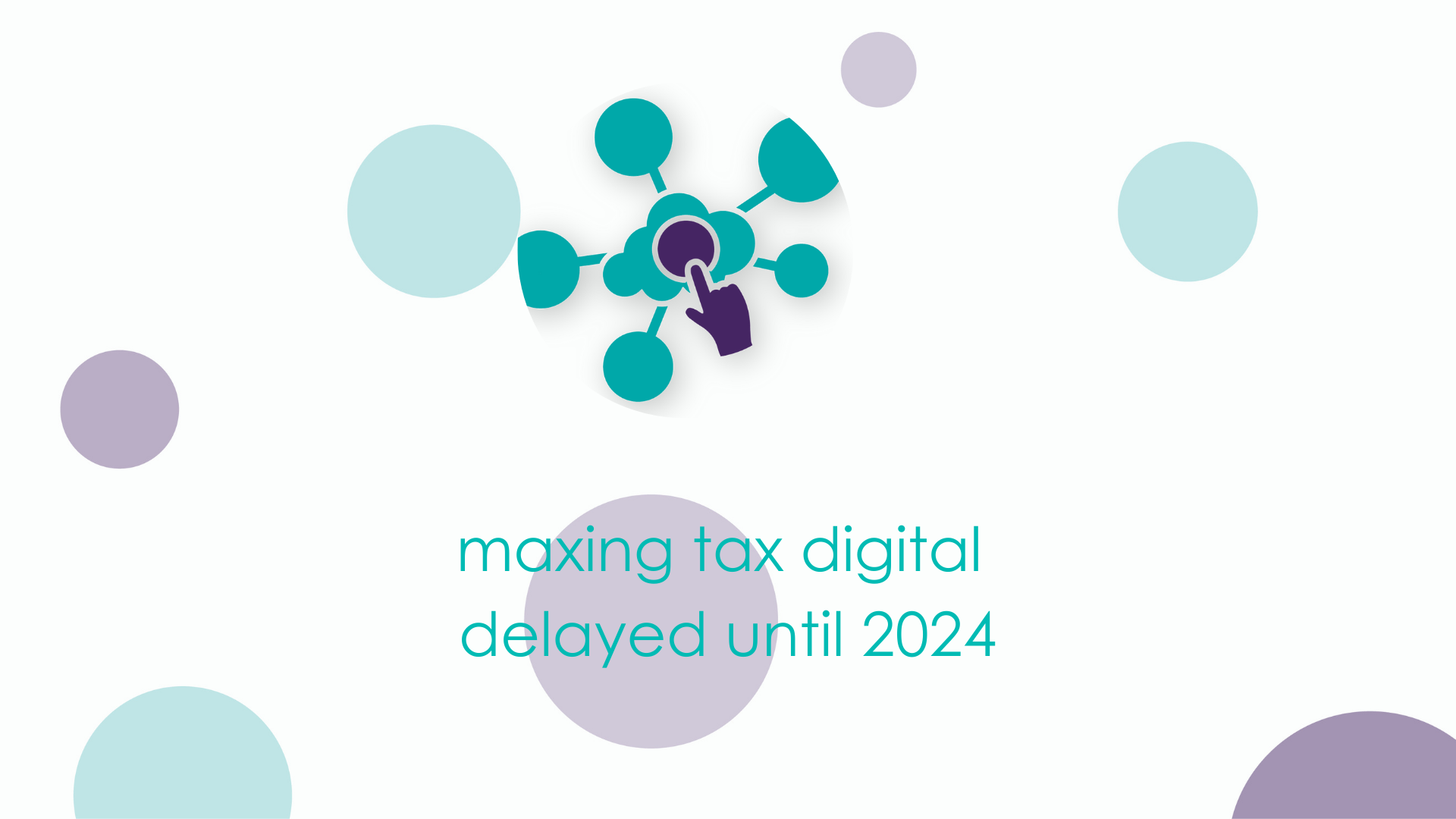 Maxing Tax Digital delayed until 2024