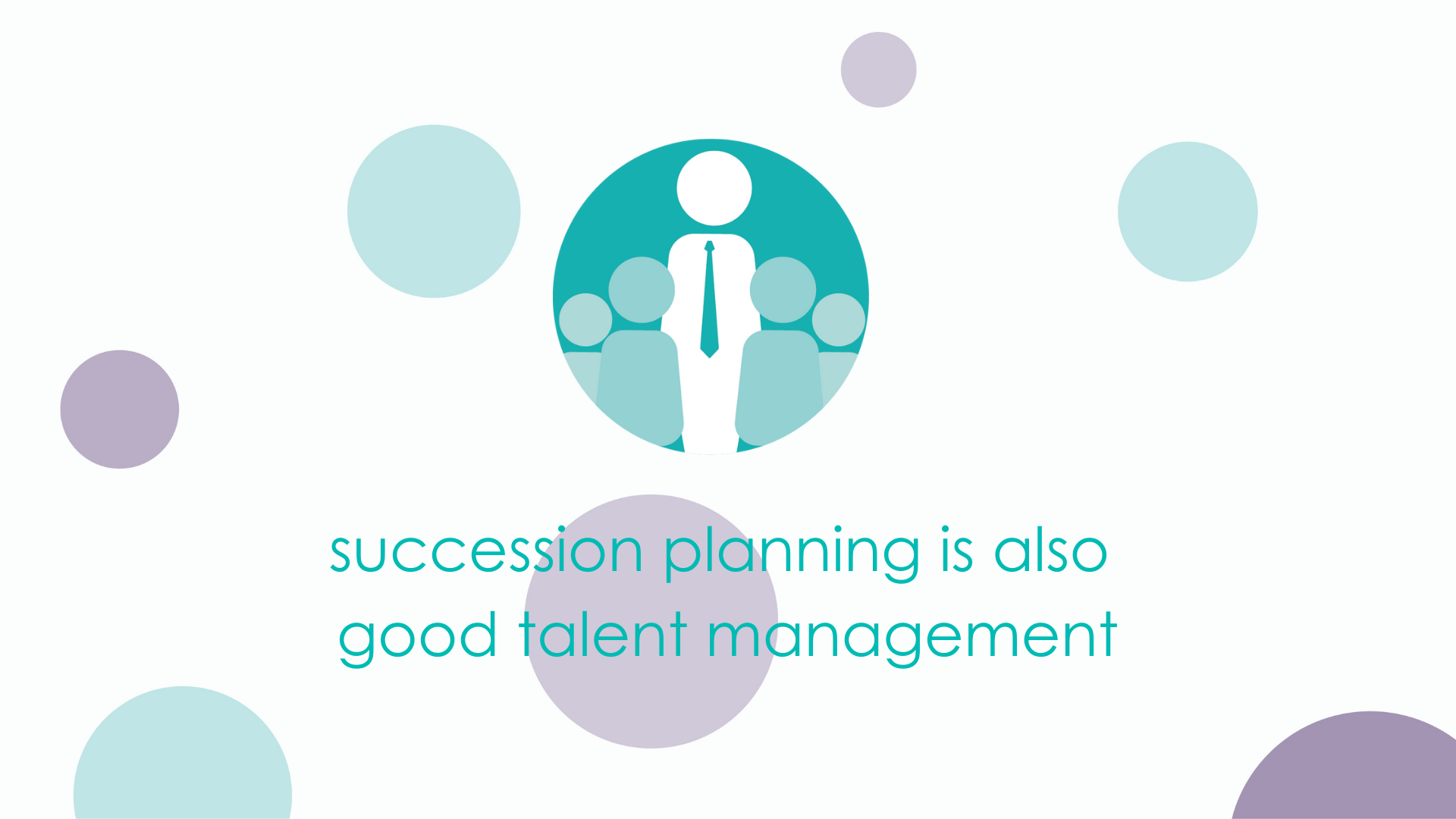 succession planning is also good talent management