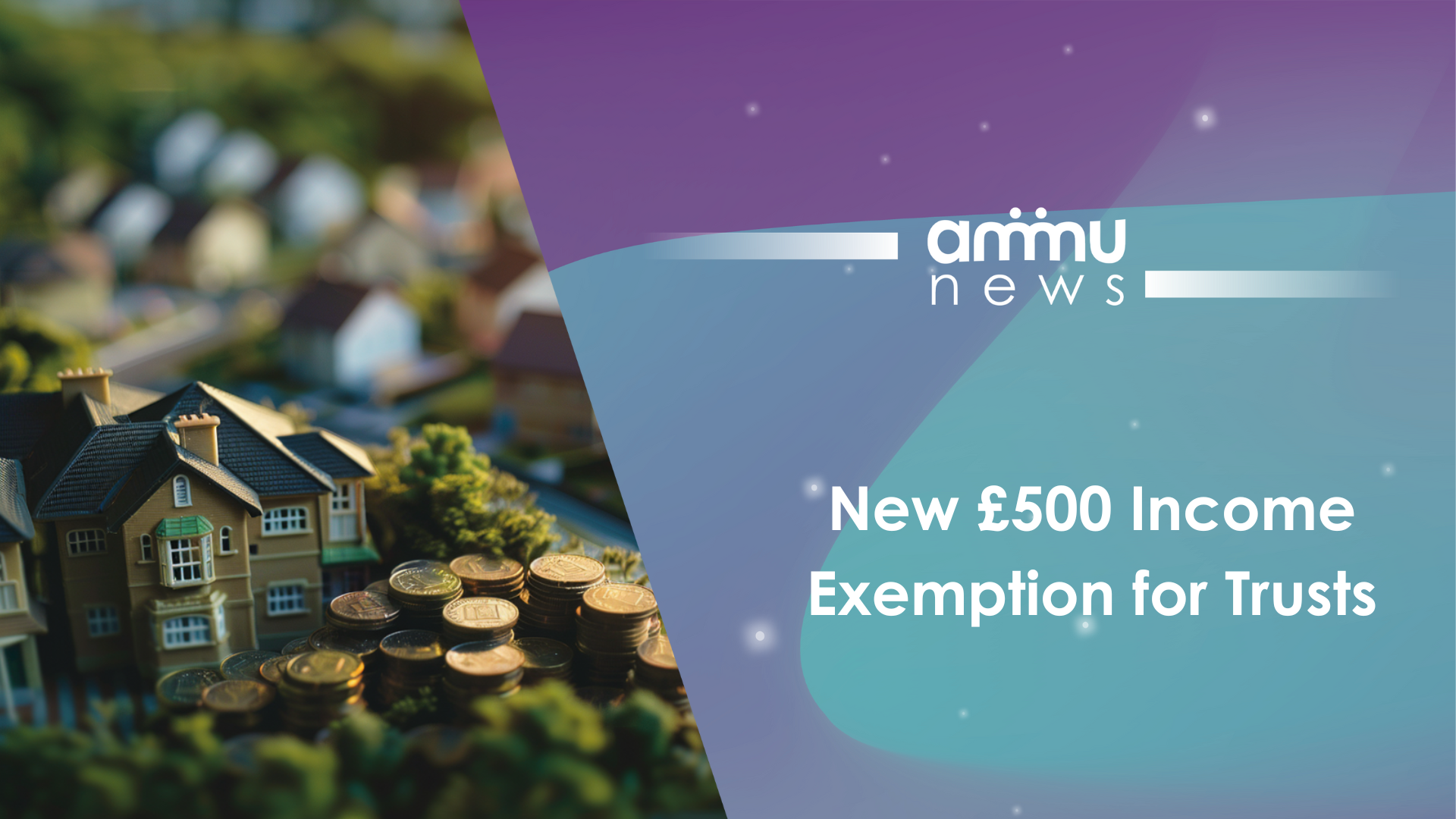 New £500 Income Exemption for Trusts Starting 6 April 2024: Benefits and Complexities