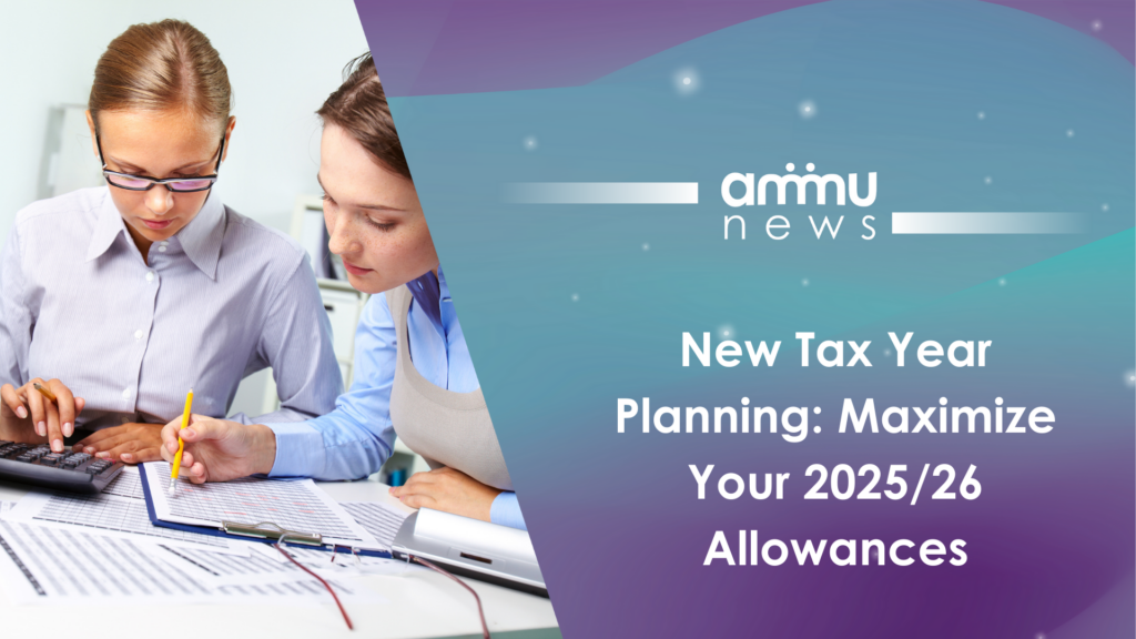 New Tax Year Planning: Maximize Your 2025/26 Allowances : ammu