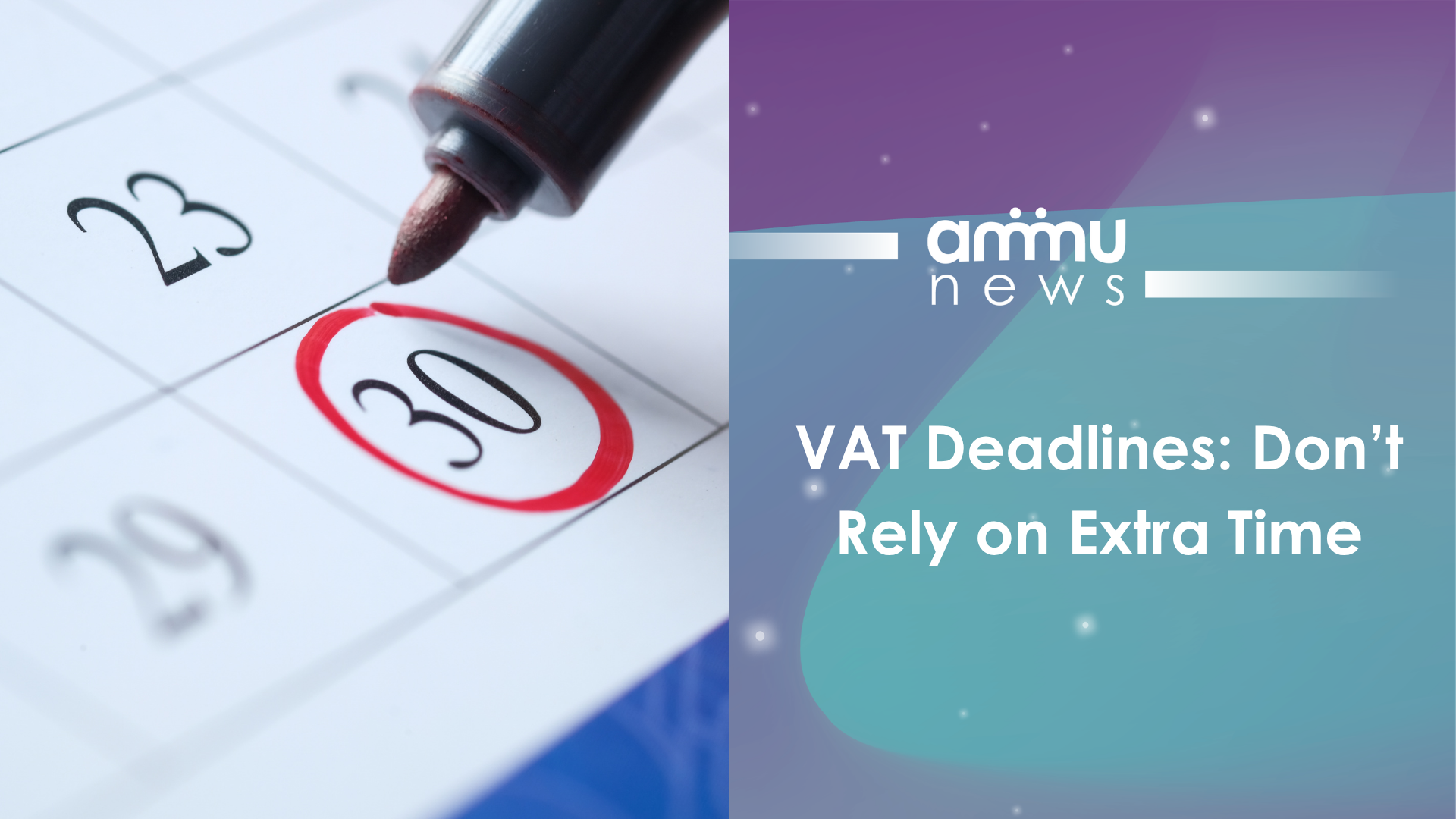 VAT Return Deadlines: Don’t Rely on Extra Time